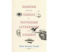 Reading with the Senses in Victorian Literature and Science by David Sweeney Coombs David Sweeney Coombs (Auteur)