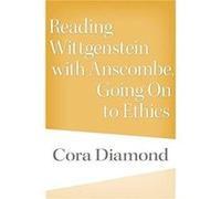 Reading Wittgenstein with Anscombe, Going On to Ethics Cora Diamond (Auteur)