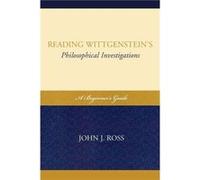 Reading Wittgensteins Philosophical Investigations by John J. Ross John J. Ross (Auteur)