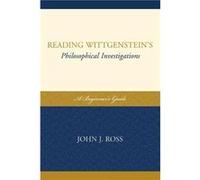 Reading Wittgensteins Philosophical Investigations by John J. Ross John J. Ross (Auteur)