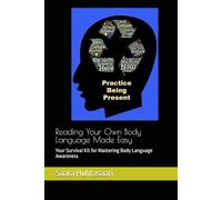 Reading Your Own Body Language Made Easy: Your Survival Kit for Mastering Body Language Awareness