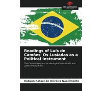 Readings of Luís de Camões' Os Lusíadas as a Political Instrument: The Camões epic and its ideological uses in 19th and 20th century Brazil