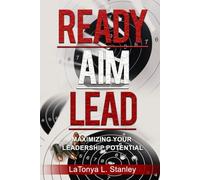 Ready, Aim, LEAD: Maximizing Your Leadership Potential