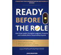 READY BEFORE THE ROLE: How Great Leaders Strengthen Judgment, Presence, and Credibility Before Responsibility Expands