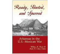 Ready, Booted, And Spurred: Arkansas In The U.S.Â Mexican War