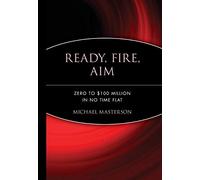 Ready, Fire, Aim: Zero to $100 Million in No Time Flat