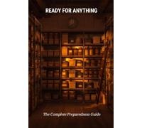 Ready for Anything: The Complete Preparedness Guide