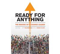 Ready For Anything: The Making Of A Change Leader