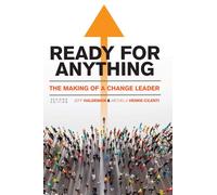 Ready For Anything: The Making Of A Change Leader