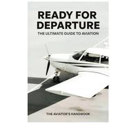 Ready for Departure: The Ultimate Guide to Aviation