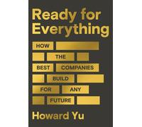 Ready for Everything How the Best Companies Build for Any Future - Howard Yu - Harvard Business Review Press - ebook (ePub) - Livre