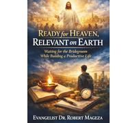 READY FOR HEAVEN RELEVANT ON EARTH: Waiting for the Bridegroom While Building a Productive Life