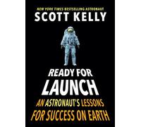 Ready for Launch: An Astronaut's Lessons for Success on Earth