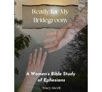 Ready for My Bridegroom: A Women's Bible study of Ephesians