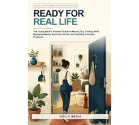 Ready for Real Life: The Young Adult's Practical Guide to Moving Out, Finding Work, Managing Money, Running a Home, and Handling Everyday Problems