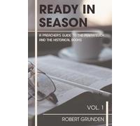 Ready in Season Vol. 1: A Preacher's Guide to the Pentateuch and the Historical Books