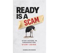 Ready Is A Scam: Why Waiting to Feel Ready Keeps You Stuck, and What Actually Builds Confidence