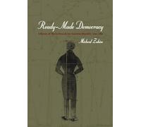 Ready-Made Democracy: A History of Men's Dress in the American Republic, 1760-1860