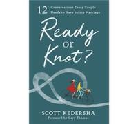 Ready or Knot 12 Conversations Every Couple Needs to Have before Marriage by Gary Thomas Unknown (Auteur)