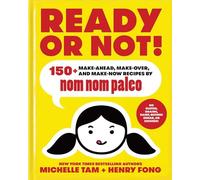 Nom Nom Paleo – Ready or Not! : 150+ Make-Ahead, Make-Over, and Make-Now Recipes – Volume 2