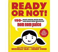 Ready or Not!: 150+ Make-Ahead, Make-Over, and Make-Now Recipes by Nom Nom Paleo (Volume 2)