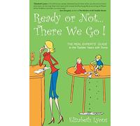 Ready or Not...There We Go: The REAL Experts' Guide to the Toddler Years with Twins
