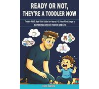 Ready Or Not, They’re a Toddler Now: The No Fluff, Real Talk Guide for Years 1-3: From First Steps to Big Feelings (and Still Rocking Dad Life)