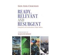 Ready, Relevant And Resurgent: A Blueprint for the transformation of India`s Military