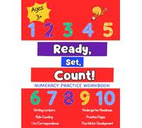 Ready, Set, Count!: Numeracy Practice Workbook for Preschool Children Ages 3+. Includes Rote Counting, Writing Numbers, and One to One Correspondence! ... Sight Words, and Fine Motor Development!