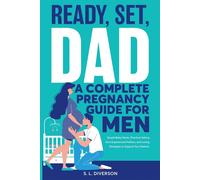 Ready, Set, Dad - A Complete Pregnancy Guide For Men