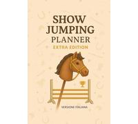 Ready, Set, Gallop! Show Jumping Planner - Extra Edition - Versione italiana: Parte della serie "Trot, Jump & Shine! Hobby Horse Journal Series"