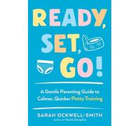 Ready, Set, Go!: A Gentle Parenting Guide to Calmer, Quicker Potty Training
