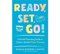 Ready, Set, Go!: A Gentle Parenting Guide to Calmer, Quicker Potty Training - [Livre en VO] Sarah Ockwell - Smith (Auteur)