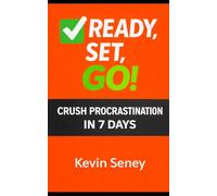 Ready, Set, Go! - CRUSH PROCRASTINATION in 7 Days!: Your 3-Step Guide to Anything - Book Three