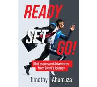 Ready Set Go!: Life Lessons and Adventures from Zweni’s Journey