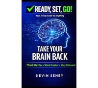 Ready, Set, GO! - TAKE YOUR BRAIN BACK - BOOK SEVEN: Break Free from Distraction, Overthinking, and Dopamine Overload