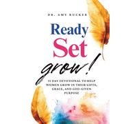 Ready, Set, Grow!: 31 Day Devotional To Help Women Grow in Their Gift, Grace, and God-Given Purpose