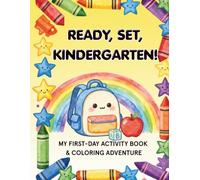 Ready, Set, Kindergarten!: My First-Day Activity Book and Coloring Adventure for Kids Ages 4-5 to Build School Readiness and Confidence (Screen-Free School Prep)