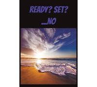 READY? SET?...NO: 100 PAGE JOURNAL TO LOG, TAKE NOTE...JUST WRITE WHEN YOU WANT | INVITATIONS COME | EXPECTATIONS HOVER | THE PEN AWAITS | NO NEED TO ... YOU GET THEM | PAUSE | TAKE NOTE | WRITE