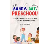 Ready, Set, Preschool!: A Gentle Guide to Help Your Child-and Yourself-Prepare for the First Big Step