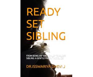 READY SET SIBLING: FROM BEING AN "ONLY CHILD" TO ELDER SIBLING: A GENTLE PARENTING GUIDE