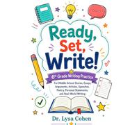 Ready, Set, Write! 6th Grade: Writing Practice for Middle School Stories, Essays, Arguments, Articles, Speeches, Poetry, Personal Statements, and Real-World Writing