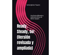 Ready, Steady, Go! (Versión Revisada): Una Forma Diferente Y Realmente Eficaz De Liderar Equipos