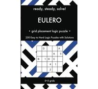 Ready, Steady, Solve! Eulero - Grid Placement Logic Puzzles for Adults: 250 Easy to Hard Pencil Puzzles with Solutions - Essential Puzzle Championship Practice Book