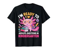 Ready to Axolotl Question Maternelle Premier Jour d'école T-Shirt