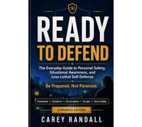 READY TO DEFEND: The Everyday Guide to Personal Safety, Situational Awareness, and Less-Lethal Self-Defense