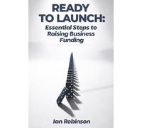Ready to Launch: Essential Steps to Raising Business Funding