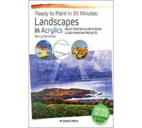 Ready To Paint In 30 Minutes: Landscapes In Acrylics