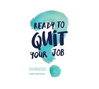 Ready to quit your job?: Your guide to a much more fulfilling career