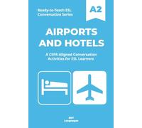 Ready-to-Teach ESL Conversation Series: Airports and Hotels A2: CEFR-Aligned Conversation Activities for ESL Learners